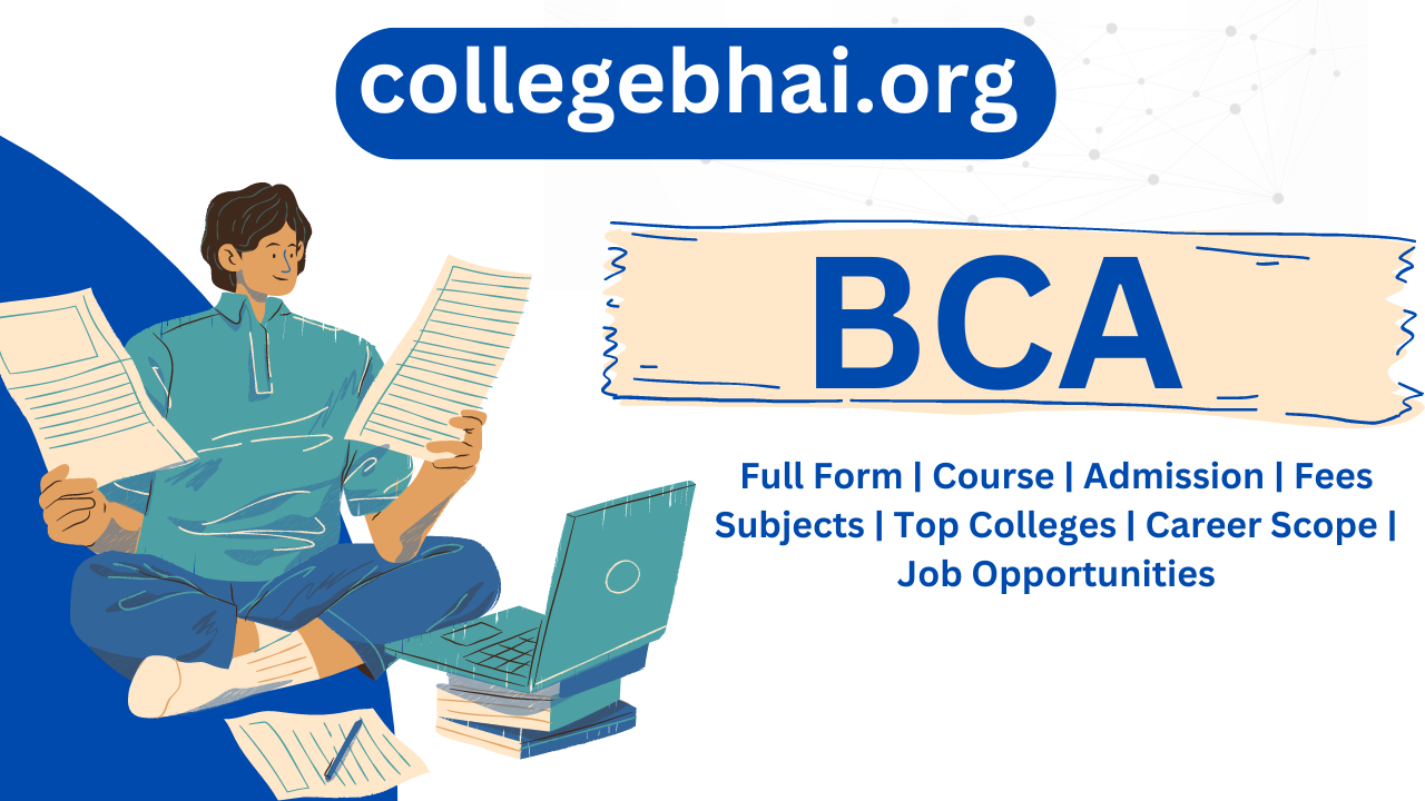 BCA full form Course, Admission, Fees, Subjects, Top Colleges, Career Scope, and Job Opportunities